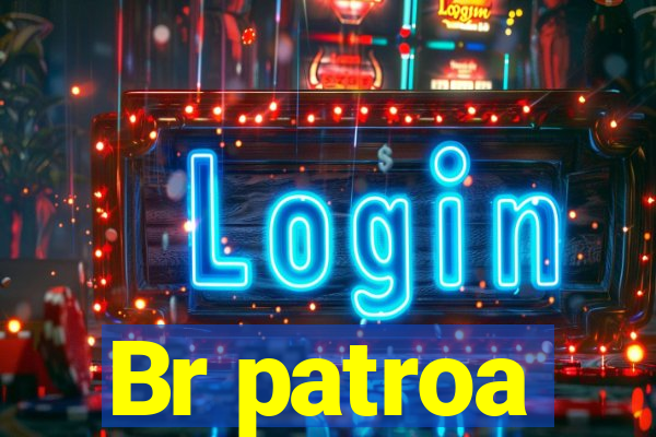 Br patroa